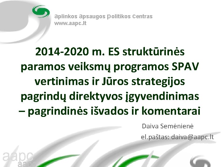aplinkos apsaugos politikos centras www. aapc. lt 2014 -2020 m. ES struktūrinės paramos veiksmų