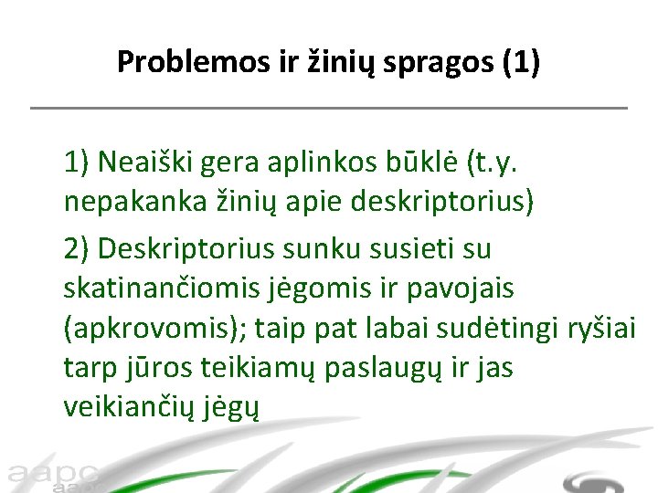 Problemos ir žinių spragos (1) 1) Neaiški gera aplinkos būklė (t. y. nepakanka žinių