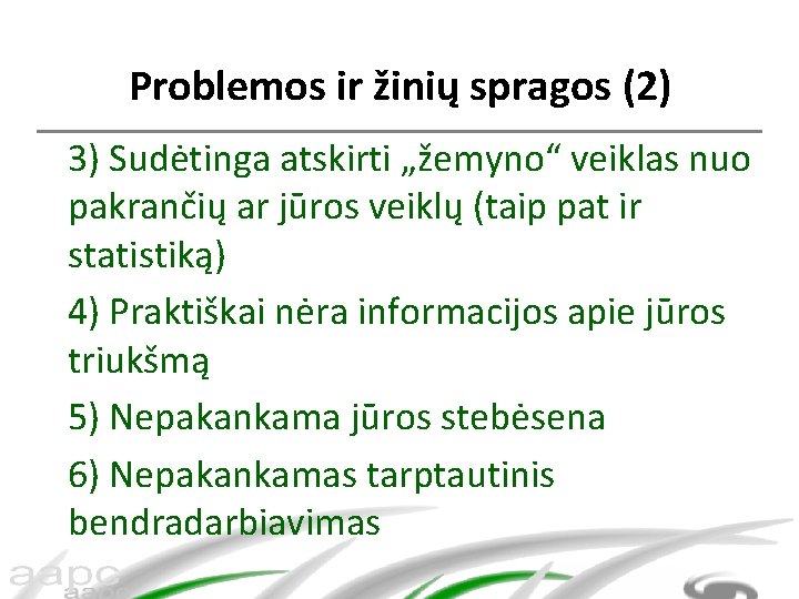 Problemos ir žinių spragos (2) 3) Sudėtinga atskirti „žemyno“ veiklas nuo pakrančių ar jūros
