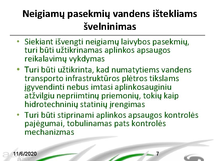 Neigiamų pasekmių vandens ištekliams švelninimas • Siekiant išvengti neigiamų laivybos pasekmių, turi būti užtikrinamas