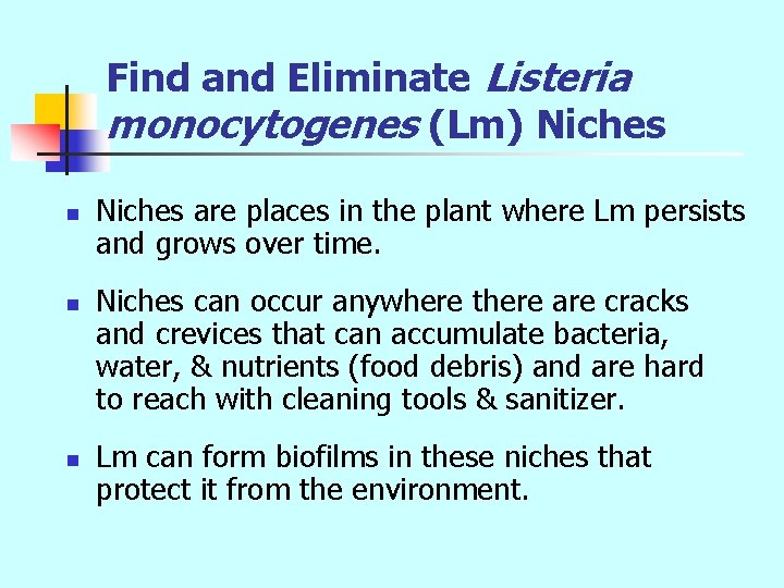 Find and Eliminate Listeria monocytogenes (Lm) Niches n n n Niches are places in