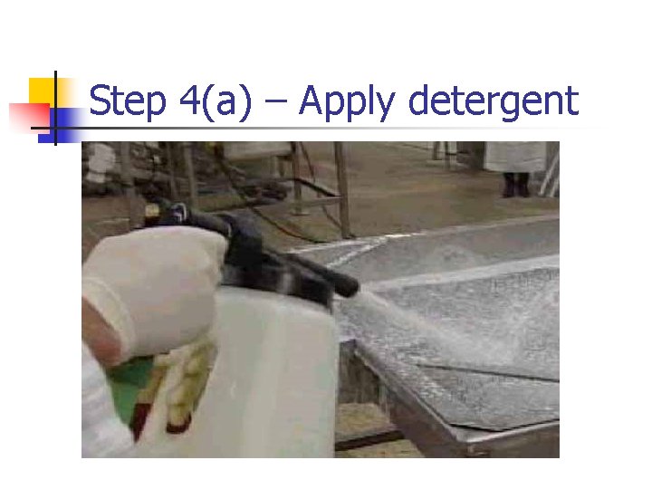 Step 4(a) – Apply detergent 