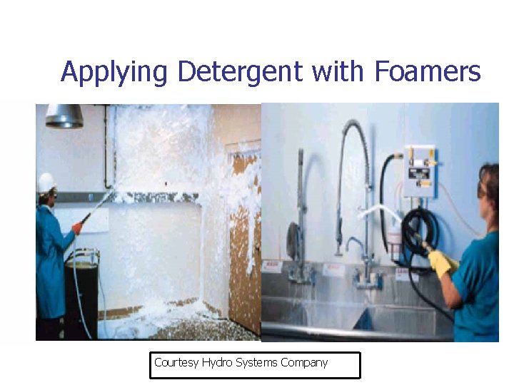 Applying Detergent with Foamers Courtesy Hydro Systems Company 