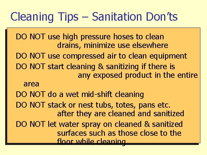 Cleaning Tips – Sanitation Don’ts DO NOT use high pressure hoses to clean drains,