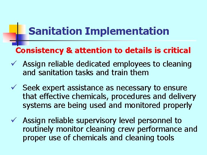 Sanitation Implementation Consistency & attention to details is critical ü Assign reliable dedicated employees