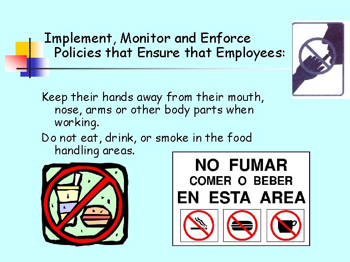 Implement, Monitor and Enforce Policies that Ensure that Employees: Keep their hands away from