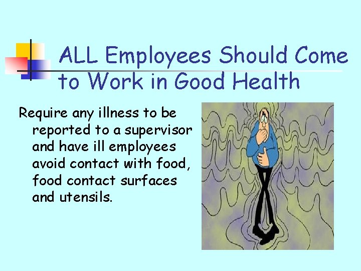 ALL Employees Should Come to Work in Good Health Require any illness to be