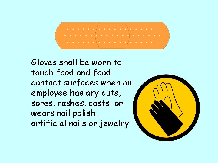 Gloves shall be worn to touch food and food contact surfaces when an employee