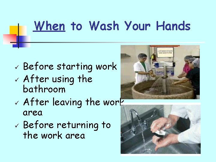 When to Wash Your Hands ü ü Before starting work After using the bathroom