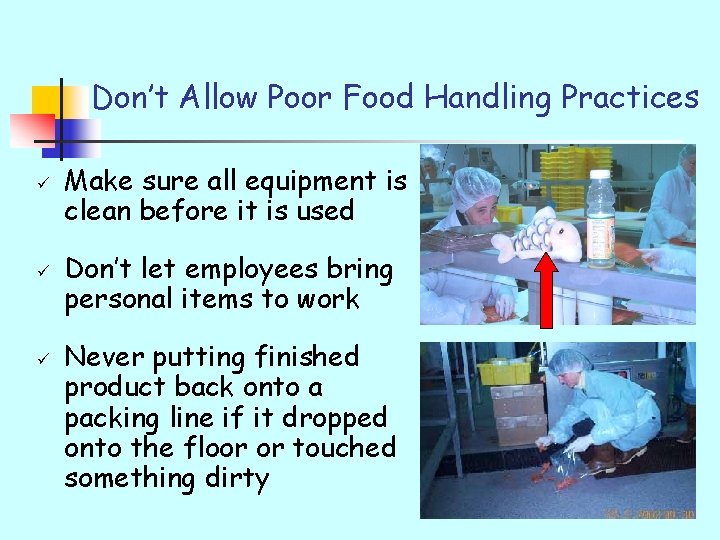 Don’t Allow Poor Food Handling Practices ü ü ü Make sure all equipment is