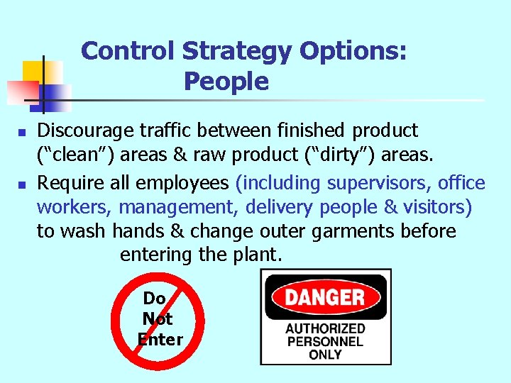 Control Strategy Options: People n n Discourage traffic between finished product (“clean”) areas &