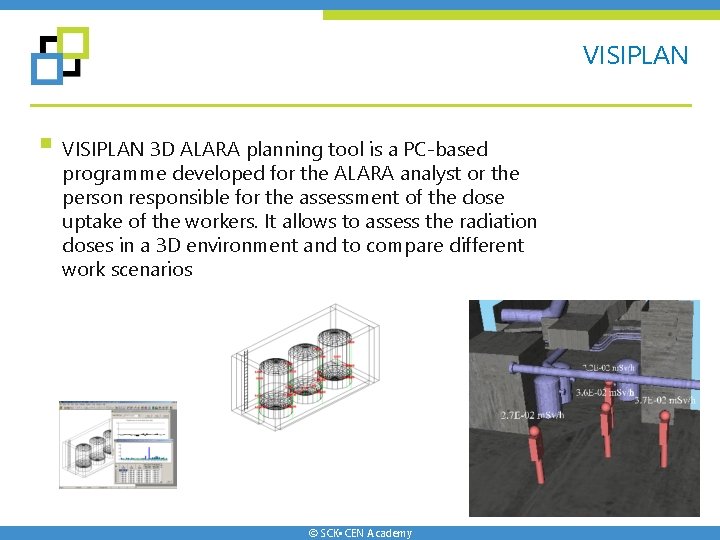 VISIPLAN § VISIPLAN 3 D ALARA planning tool is a PC-based programme developed for VISIPLAN § VISIPLAN 3 D ALARA planning tool is a PC-based programme developed for