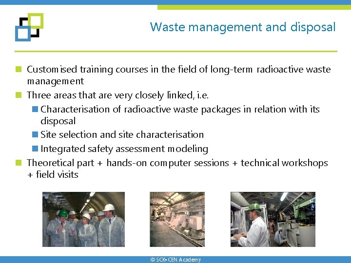 Waste management and disposal n Customised training courses in the field of long-term radioactive Waste management and disposal n Customised training courses in the field of long-term radioactive