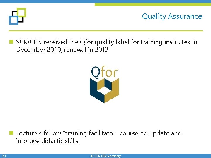 Quality Assurance n SCK • CEN received the Qfor quality label for training institutes Quality Assurance n SCK • CEN received the Qfor quality label for training institutes