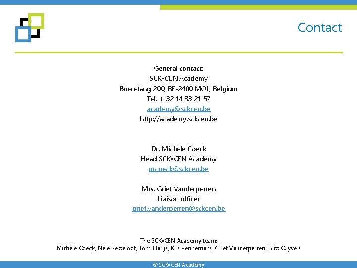 Contact General contact: SCK • CEN Academy Boeretang 200, BE-2400 MOL, Belgium Tel. + Contact General contact: SCK • CEN Academy Boeretang 200, BE-2400 MOL, Belgium Tel. +