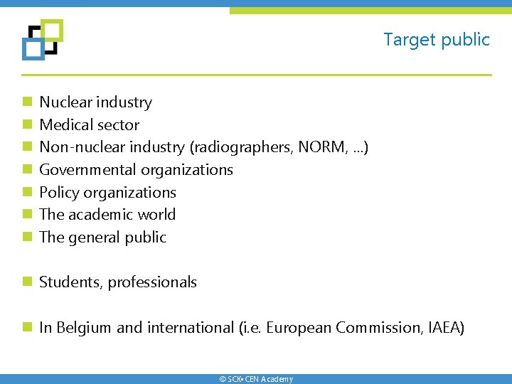Target public n n n n Nuclear industry Medical sector Non-nuclear industry (radiographers, NORM, Target public n n n n Nuclear industry Medical sector Non-nuclear industry (radiographers, NORM,