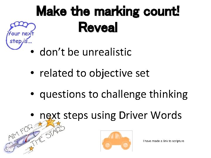 Make the marking count! Reveal • don’t be unrealistic • related to objective set