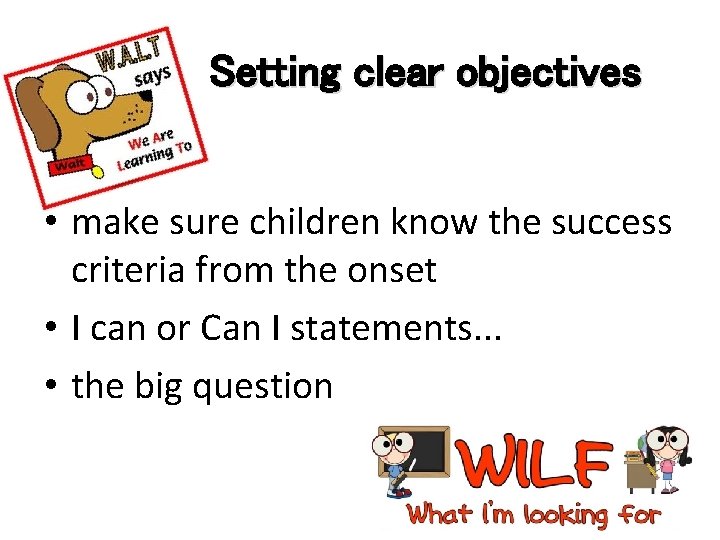 Setting clear objectives • make sure children know the success criteria from the onset