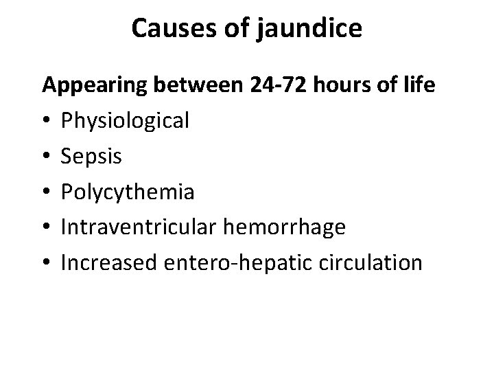 Causes of jaundice Appearing between 24 -72 hours of life • Physiological • Sepsis