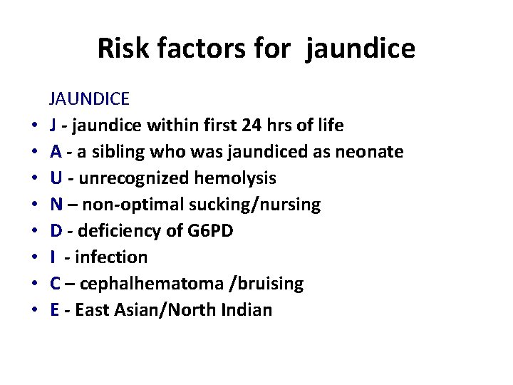 Risk factors for jaundice JAUNDICE • J - jaundice within first 24 hrs of