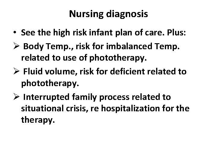 Nursing diagnosis • See the high risk infant plan of care. Plus: Ø Body