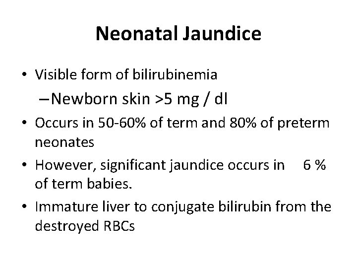 Neonatal Jaundice • Visible form of bilirubinemia – Newborn skin >5 mg / dl