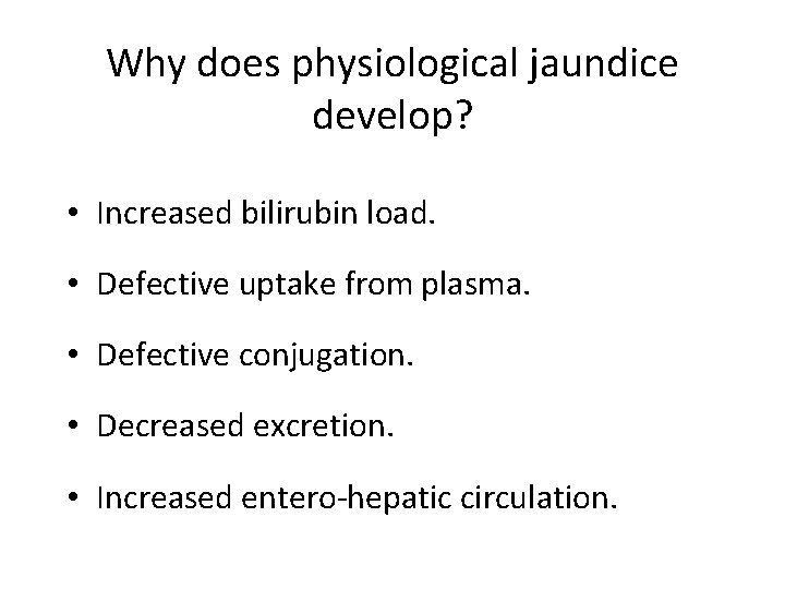 Why does physiological jaundice develop? • Increased bilirubin load. • Defective uptake from plasma.