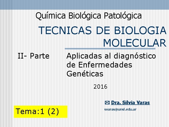Química Biológica Patológica TECNICAS DE BIOLOGIA MOLECULAR II- Parte Aplicadas al diagnóstico de Enfermedades