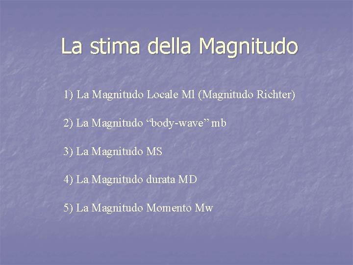 La stima della Magnitudo 1) La Magnitudo Locale Ml (Magnitudo Richter) 2) La Magnitudo