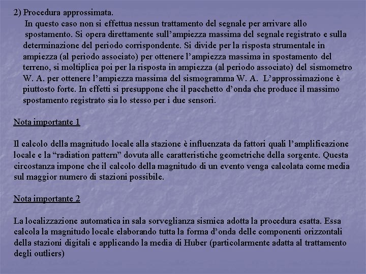 2) Procedura approssimata. In questo caso non si effettua nessun trattamento del segnale per