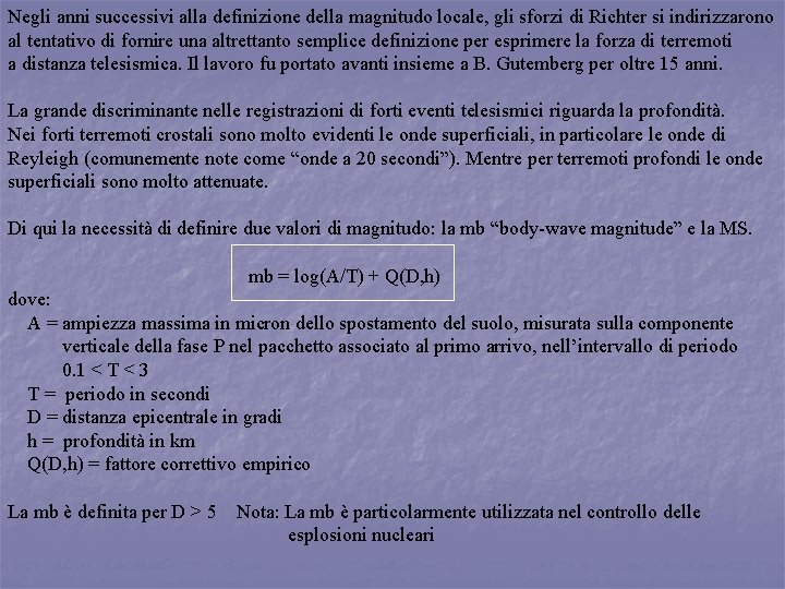 Negli anni successivi alla definizione della magnitudo locale, gli sforzi di Richter si indirizzarono