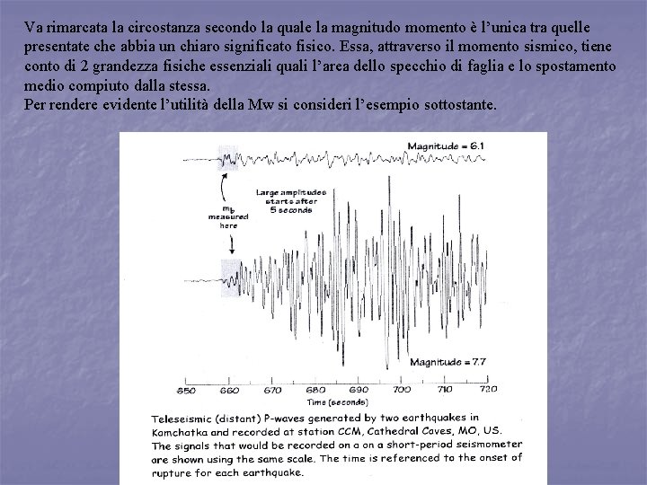 Va rimarcata la circostanza secondo la quale la magnitudo momento è l’unica tra quelle