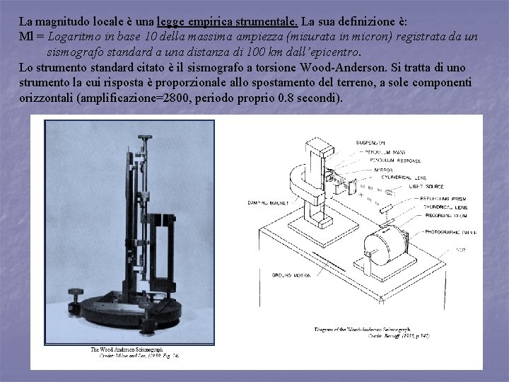 La magnitudo locale è una legge empirica strumentale. La sua definizione è: Ml =