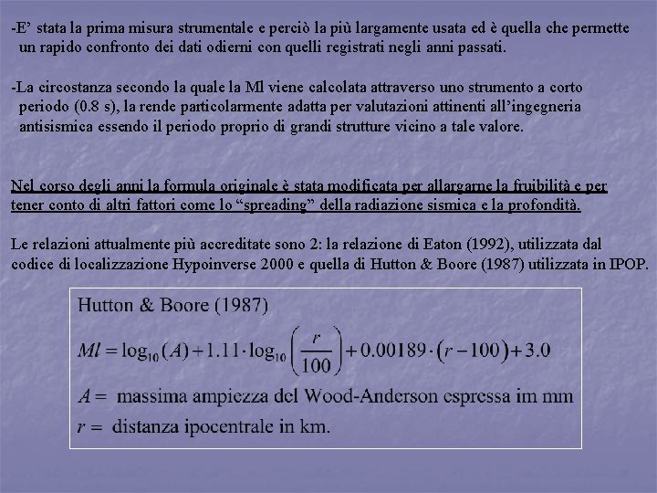 -E’ stata la prima misura strumentale e perciò la più largamente usata ed è