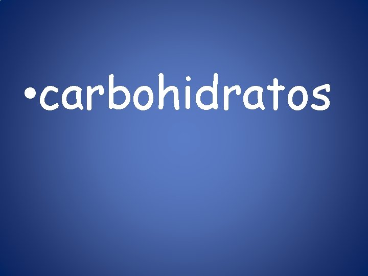  • carbohidratos 