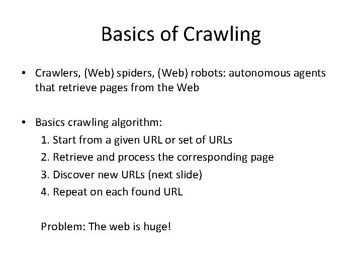 Basics of Crawling • Crawlers, (Web) spiders, (Web) robots: autonomous agents that retrieve pages