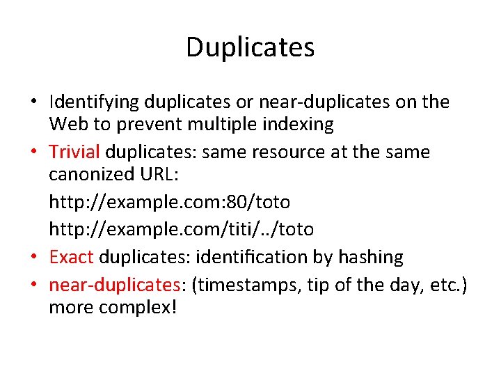 Duplicates • Identifying duplicates or near-duplicates on the Web to prevent multiple indexing •