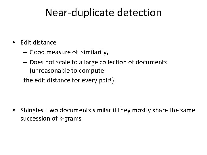 Near-duplicate detection • Edit distance – Good measure of similarity, – Does not scale