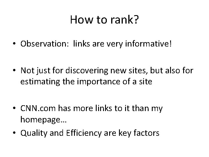 How to rank? • Observation: links are very informative! • Not just for discovering