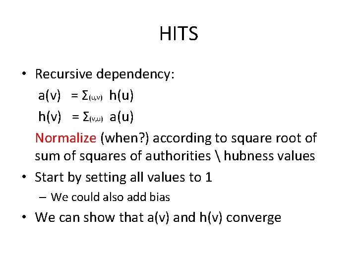 HITS • Recursive dependency: a(v) = Σ(u, v) h(u) h(v) = Σ(v, u) a(u)