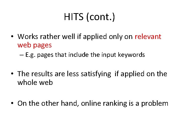 HITS (cont. ) • Works rather well if applied only on relevant web pages