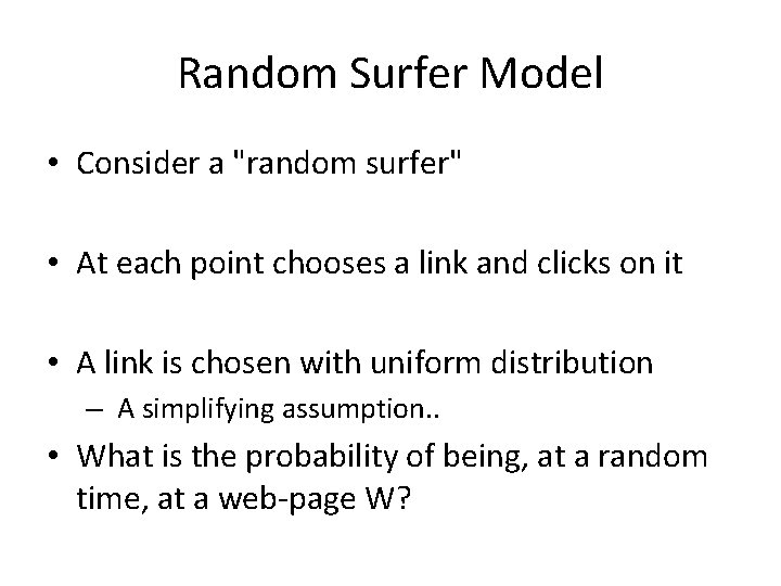 Random Surfer Model • Consider a "random surfer" • At each point chooses a