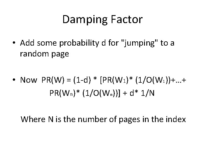 Damping Factor • Add some probability d for "jumping" to a random page •