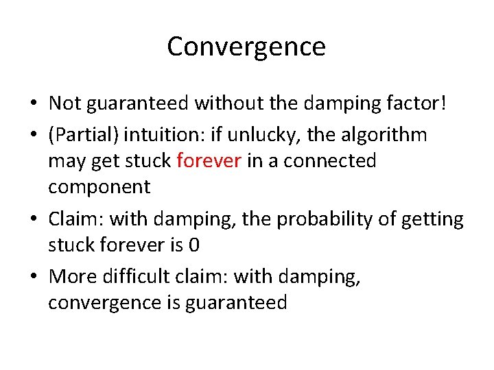 Convergence • Not guaranteed without the damping factor! • (Partial) intuition: if unlucky, the