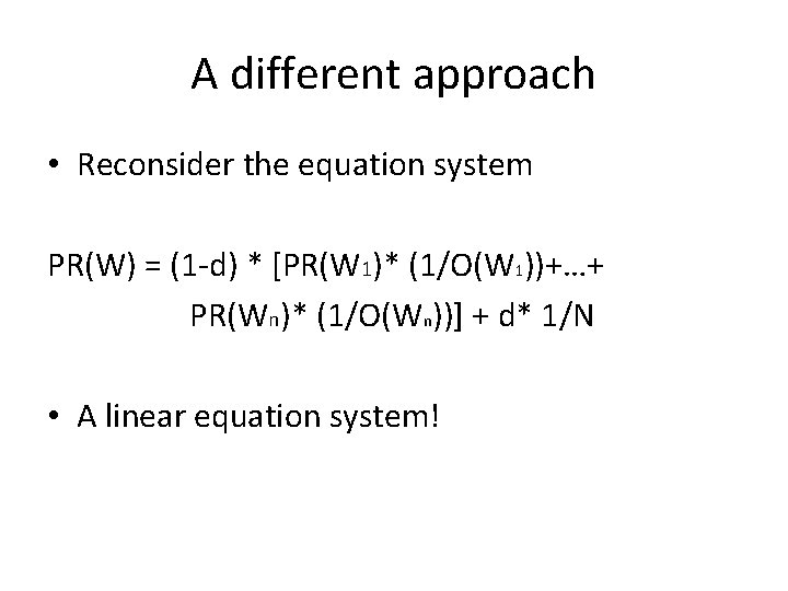 A different approach • Reconsider the equation system PR(W) = (1 -d) * [PR(W