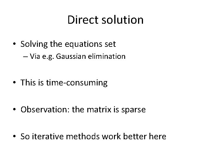 Direct solution • Solving the equations set – Via e. g. Gaussian elimination •