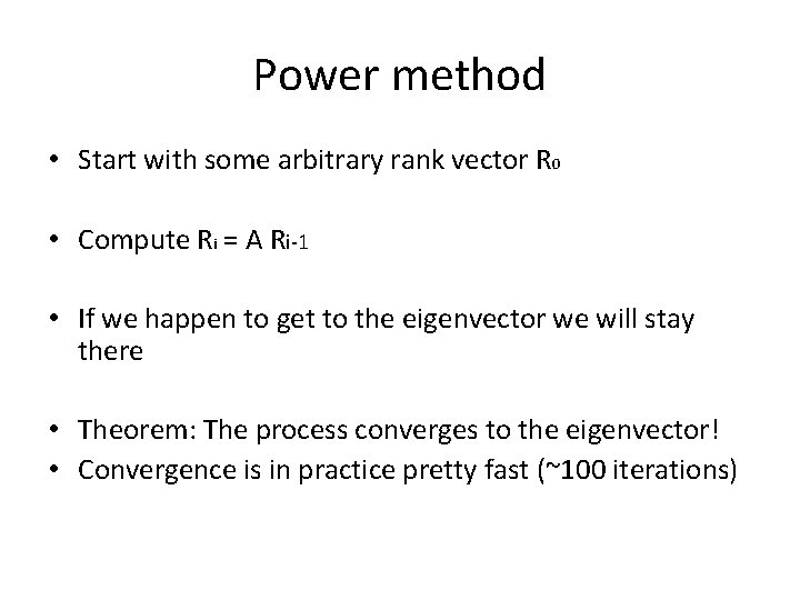 Power method • Start with some arbitrary rank vector R 0 • Compute Ri