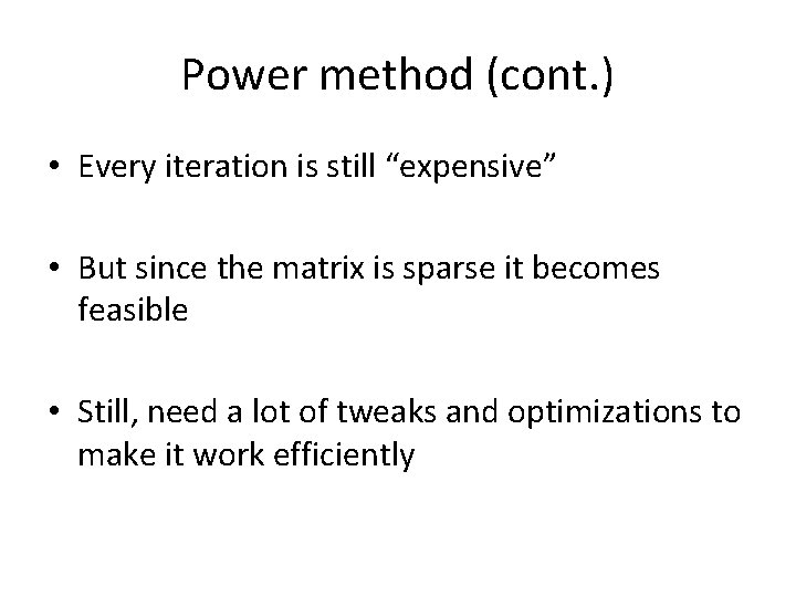 Power method (cont. ) • Every iteration is still “expensive” • But since the