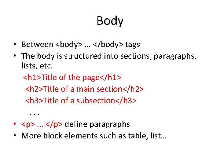 Body • Between <body>. . . </body> tags • The body is structured into