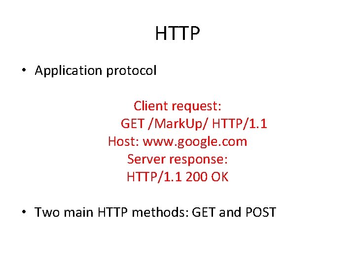 HTTP • Application protocol Client request: GET /Mark. Up/ HTTP/1. 1 Host: www. google.